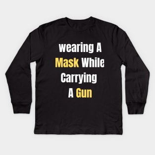 Wearing A MASK WHILE CARRYING A GUN Kids Long Sleeve T-Shirt